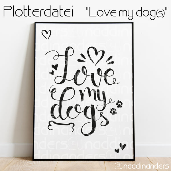 Plotterdatei - "Love my dogs" - naddinanders