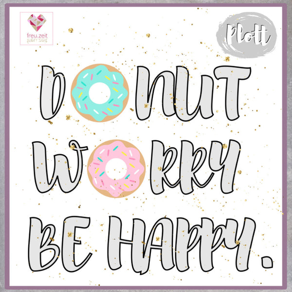 Plotterdatei - "Donut Worry Be Happy" - Freu.Zeit