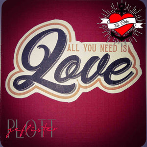 Plotterdatei - "All you need is Love" - B.Style