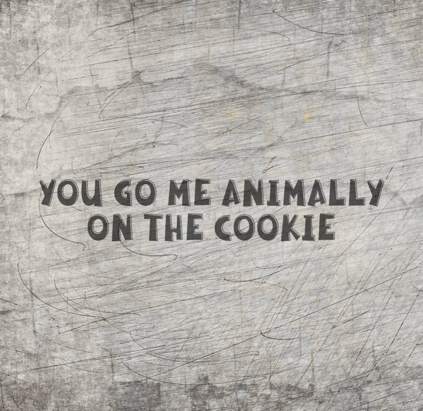 Plotterdatei - "You go me animally on the cookie" - B.Style