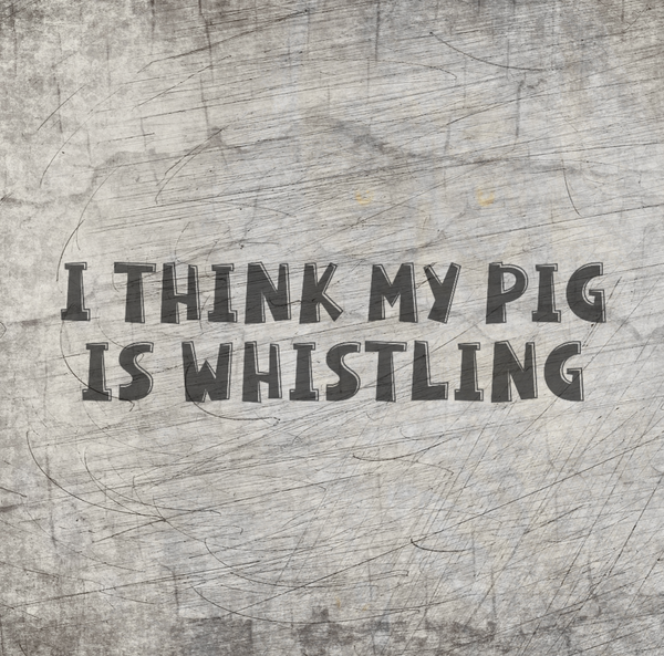 Plotterdatei - "I think my pig is whistling" - B.Style