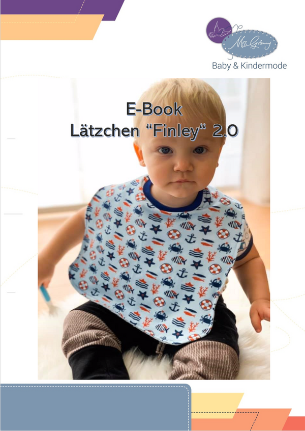 eBook "Finley 2.0" von Miss Granny - Das Lätzchen "Finley 2.0" - ©Miss Granny Baby & Kindermode. Endlich ein Lätzchen, das von Anfang bis Ende der Lätzchenzeit genutzt werden kann und das Thema Nachhaltigkeit voll erfüllt. Das „Finley“ begeistert Kinder und Eltern. Was durch zahlreiche Nutzer bereits beim „Finley“ 1.0 bestätigt wurde. Es ist super schnell genäht. Der Stoffverbrauch ist max. 2x 40 x 40 cm und einem Bündchenstreifen von 20 x 5 cm - Nähen für Kinder/Baby - Glückpunkt.