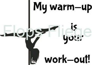 Plotterdatei - "My Warm up is your workout - Poledance" - Flops Fliege
